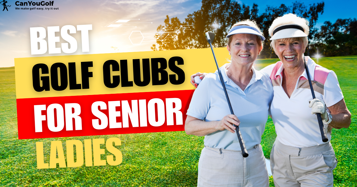 Best Senior Ladies Golf Clubs